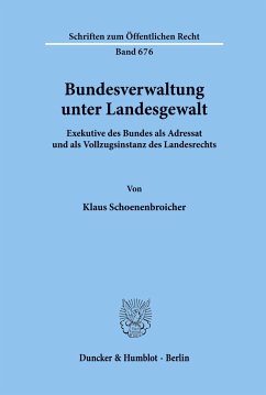 Bundesverwaltung unter Landesgewalt. - Schoenenbroicher, Klaus