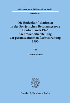 Die Bodenkonfiskationen in der Sowjetischen Besatzungszone Deutschlands 1945 nach Wiederherstellung der gesamtdeutschen Rechtsordnung 1990. - Biehler, Gernot