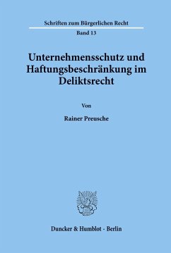 Unternehmensschutz und Haftungsbeschränkung im Deliktsrecht. - Preusche, Rainer