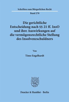 Die gerichtliche Entscheidung nach §§ 21 ff. InsO und ihre Auswirkungen auf die vermögensrechtliche Stellung des Insolvenzschuldners. - Engelhardt, Timo