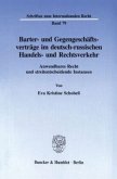 Barter- und Gegengeschäftsverträge im deutsch-russischen Handels- und Rechtsverkehr.