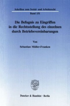 Die Befugnis zu Eingriffen in die Rechtsstellung des einzelnen durch Betriebsvereinbarungen - Müller-Franken, Sebastian