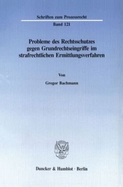 Probleme des Rechtsschutzes gegen Grundrechtseingriffe im strafrechtlichen Ermittlungsverfahren. - Bachmann, Gregor