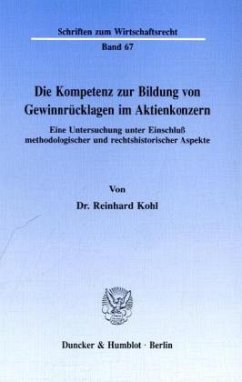 Die Kompetenz zur Bildung von Gewinnrücklagen im Aktienkonzern. - Kohl, Reinhard