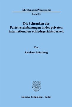 Die Schranken der Parteivereinbarungen in der privaten internationalen Schiedsgerichtsbarkeit. - Münzberg, Reinhard