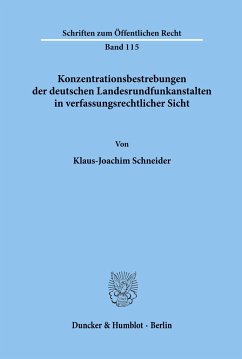 Konzentrationsbestrebungen der deutschen Landesrundfunkanstalten in verfassungsrechtlicher Sicht. - Schneider, Klaus-Joachim