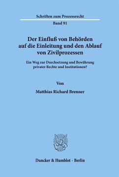 Der Einfluß von Behörden auf die Einleitung und den Ablauf von Zivilprozessen. - Brenner, Matthias Richard