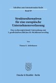 Strukturalternativen für eine europäische Unternehmensverfassung. Strukturalternativen für eine europäische Unternehmensverfassung.