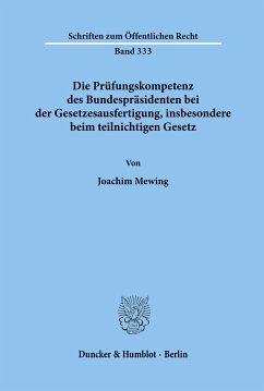 Die Prüfungskompetenz des Bundespräsidenten bei der Gesetzesausfertigung, insbesondere beim teilnichtigen Gesetz. - Mewing, Joachim