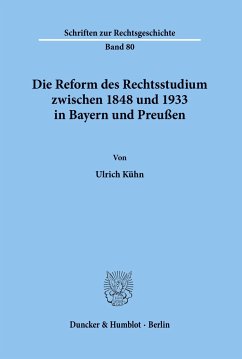 Die Reform des Rechtsstudiums zwischen 1848 und 1933 in Bayern und Preußen. - Kühn, Ulrich