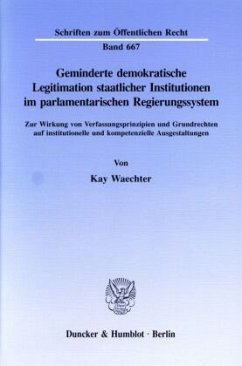 Geminderte demokratische Legitimation staatlicher Institutionen im parlamentarischen Regierungssystem - Waechter, Kay