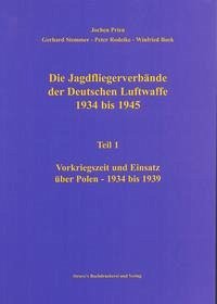 Die Jagdfliegerverbände der Deutschen Luftwaffe 1934 bis 1945 / Die Jagdfliegerverbände der Deutschen Luftwaffe 1934 bis 1945 Teil 1