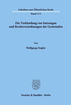 Die Verkündung von Satzungen und Rechtsverordnungen der Gemeinden. - Ziegler, Wolfgang
