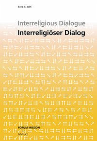 Interreligious Dialogue /Interreligiöser Dialog - Interreligious Dialogue /Interreligiöser Dialog: Forum Mission - Jahrbuch Verein z. Förderung d. Missionswissenschaft