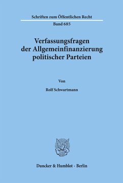 Verfassungsfragen der Allgemeinfinanzierung politischer Parteien. - Schwartmann, Rolf