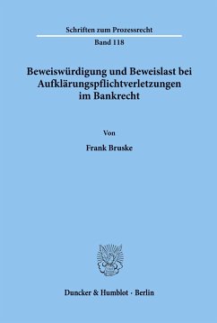 Beweiswürdigung und Beweislast bei Aufklärungspflichtverletzungen im Bankrecht. - Bruske, Frank