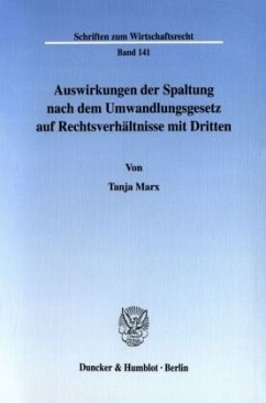 Auswirkungen der Spaltung nach dem Umwandlungsgesetz auf Rechtsverhältnisse mit Dritten. - Marx, Tanja