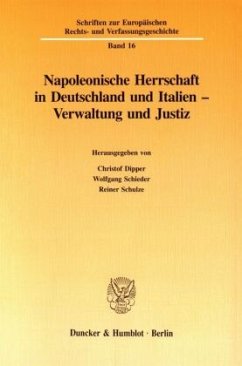 Napoleonische Herrschaft in Deutschland und Italien - Verwaltung und Justiz. - Dipper, Christof / Schieder, Wolfgang / Schulze, Reiner (Hgg.)