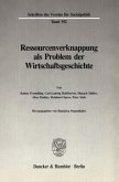 Ressourcenverknappung als Problem der Wirtschaftsgeschichte.