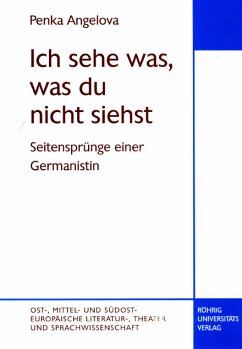 'Ich sehe was, was du nicht siehst'. Seitensprünge einer Germanistin - Angelova, Penka