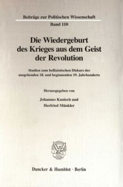 Die Wiedergeburt des Krieges aus dem Geist der Revolution. - Kunisch, Johannes / Münkler, Herfried (Hgg.)