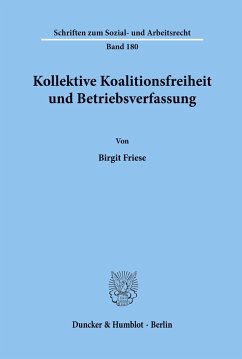 Kollektive Koalitionsfreiheit und Betriebsverfassung. - Friese, Birgit