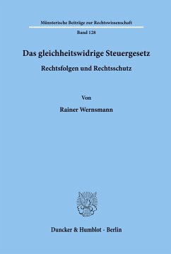 Das gleichheitswidrige Steuergesetz - Rechtsfolgen und Rechtsschutz. - Wernsmann, Rainer