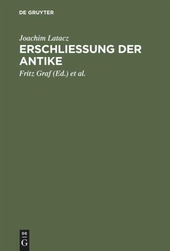 Erschliessung der Antike - Latacz, Joachim