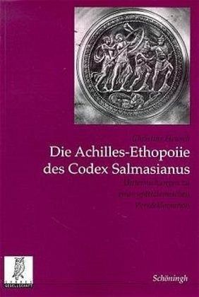 Die Achilles-Ethopoiie des Codex Salmasianus Die Achilles-Ethopoiie des Codex Salmasianus