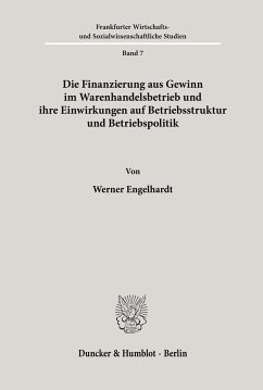 Die Finanzierung aus Gewinn im Warenhandelsbetrieb und ihre Einwirkungen auf Betriebsstruktur und Betriebspolitik. - Engelhardt, Werner H.