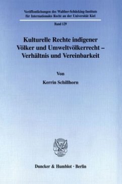 Kulturelle Rechte indigener Völker und Umweltvölkerrecht - Verhältnis und Vereinbarkeit. - Schillhorn, Kerrin