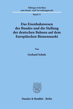 Das Eisenbahnwesen des Bundes und die Stellung der deutschen Bahnen auf dem Europäischen Binnenmarkt. - Schulz, Gerhard
