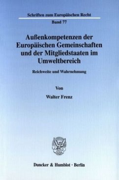 Außenkompetenzen der Europäischen Gemeinschaften und der Mitgliedstaaten im Umweltbereich. - Frenz, Walter