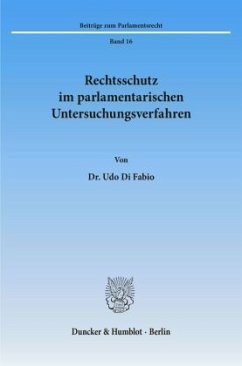 Rechtsschutz im parlamentarischen Untersuchungsverfahren. - Fabio, Udo Di Rechtsschutz im parlamentarischen Untersuchungsverfahren. - Fabio, Udo Di
