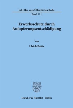 Erwerbsschutz durch Aufopferungsentschädigung. - Battis, Ulrich