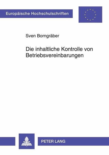 Die inhaltliche Kontrolle von Betriebsvereinbarungen Die inhaltliche Kontrolle von Betriebsvereinbarungen