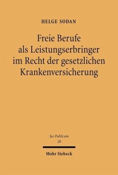 Freie Berufe als Leistungserbringer im Recht der gesetzlichen Krankenversicherung - Sodan, Helge Freie Berufe als Leistungserbringer im Recht der gesetzlichen Krankenversicherung - Sodan, Helge