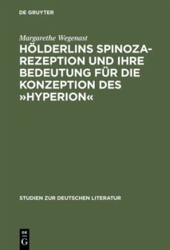 Hölderlins Spinoza-Rezeption und ihre Bedeutung für die Konzeption des »Hyperion« - Wegenast, Margarethe