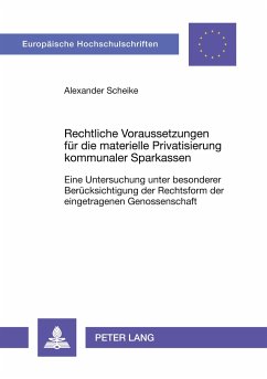 Rechtliche Voraussetzungen für die materielle Privatisierung kommunaler Sparkassen - Scheike, Alexander