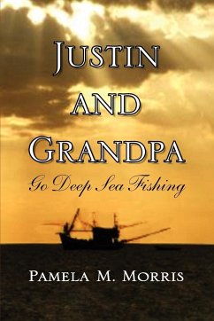 Justin and Grandpa Go Deep Sea Fishing - Morris, Pamela M.