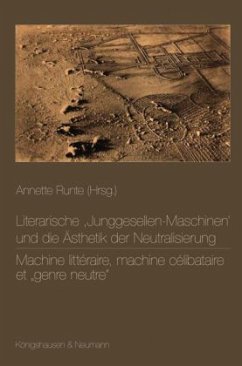 Cover Literarische ,Junggesellen-Maschinen und die Ästhetik der Neutralisierung. Machine littéraire, machine célibataire et 