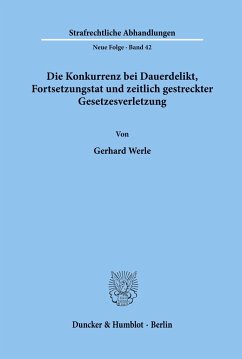 Die Konkurrenz bei Dauerdelikt, Fortsetzungstat und zeitlich gestreckter Gesetzesverletzung. - Werle, Gerhard
