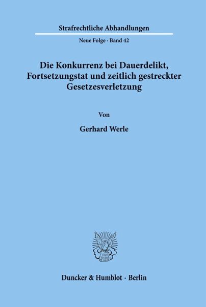 Die Konkurrenz bei Dauerdelikt, Fortsetzungstat und zeitlich gestreckter Gesetzesverletzung.