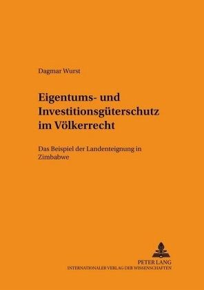 Eigentums- und Investitionsgüterschutz im Völkerrecht Eigentums- und Investitionsgüterschutz im Völkerrecht