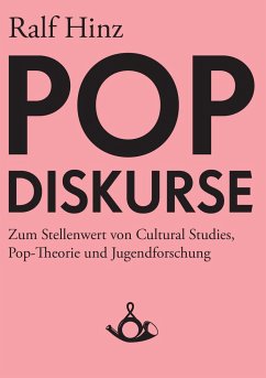 Pop-Diskurse. Zum Stellenwert von Cultural Studies, Pop-Theorie und Jugendforschung - Hinz, Ralf