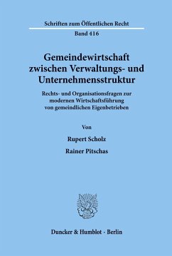 Gemeindewirtschaft zwischen Verwaltungs- und Unternehmensstruktur. - Scholz, Rupert;Pitschas, Rainer