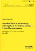 Ganzheitliches Anforderungsmanagement für marktorientierte Entwicklungsprozesse