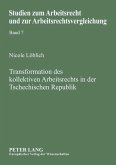 Transformation des kollektiven Arbeitsrechts in der Tschechischen Republik Transformation des kollektiven Arbeitsrechts in der Tschechischen Republik