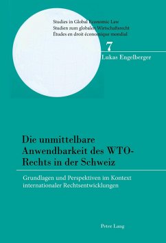 Die unmittelbare Anwendbarkeit des WTO-Rechts in der Schweiz - Engelberger, Lukas