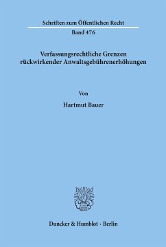 Verfassungsrechtliche Grenzen rückwirkender Anwaltsgebührenerhöhungen. - Bauer, Hartmut